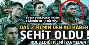 Dağ 2 oyuncusu Şehidin  yürek burkan hikayesi