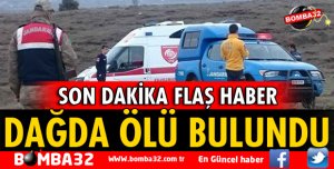 DAĞDA ÖLÜ BULUNDU