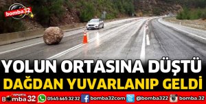 DAĞDAN KOPAN KAYA PARÇASI YOLA DÜŞTÜ