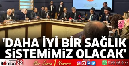 Daha iyi bir sağlık sistemimiz olacak