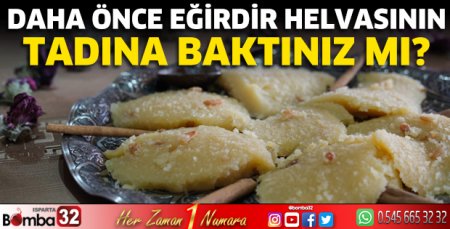 Daha önce Eğirdir Helvasının tadına baktınız mı?
