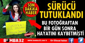 DAMLA KARAKOÇ'UN ÖLDÜĞÜ KAZADA SÜRÜCÜ TUTUKLANDI