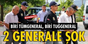 DARBEDEN TUTUKLANAN GENERALLERE ŞOK!