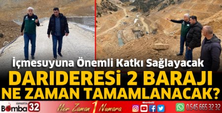Darıderesi 2 Barajı ne zaman tamamlanacak 