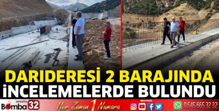 Darıderesi 2 Barajında incelemelerde bulundu