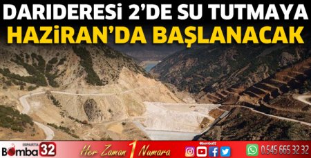 Darıderesi 2’de su tutmaya Haziran’da başlanacak