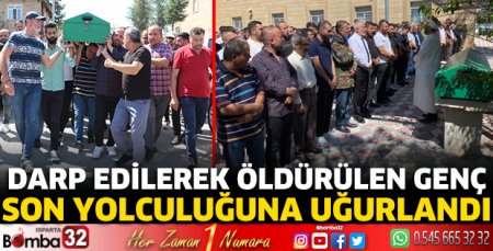 Darp edilerek öldürülen genç son yolculuğuna uğurlandı