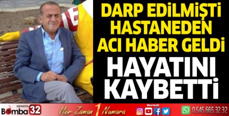 Darp edilmişti hastaneden acı haber geldi