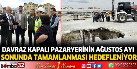 Davraz kapalı pazaryerinin ağustos ayı sonunda tamamlanması hedefleniyor