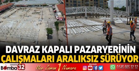 Davraz Kapalı Pazaryerinin çalışmaları aralıksız sürüyor