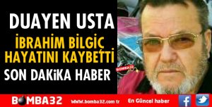 DAVRAZ KASABI SAHİBİ DUAYEN USTALARDAN İBRAHİM BİLGİÇ VEFAT ETTİ