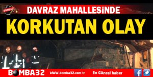 DAVRAZ MAHALLESİNDE KORKUTAN OLAY 