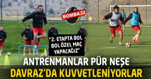 DAVRAZ’DA KUVVETLENİYORLAR