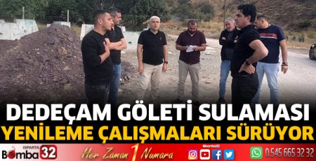 Dedeçam Göleti sulaması yenileme çalışmaları sürüyor