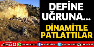 DEFİNE UĞRUNA TONLARCA KAYAYI PATLATTILAR
