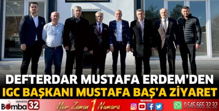 Defterdar Mustafa Erdem’den IGC Başkanı Mustafa Baş’a ziyaret 