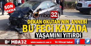 DEKAN OKUTAN'IN ANNESİ BU FECİ KAZADA YAŞAMINI YİTİRDİ