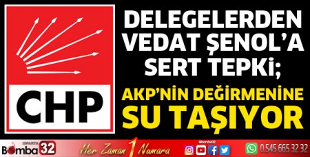 Delegelerden Vedat Şenol’a sert tepki