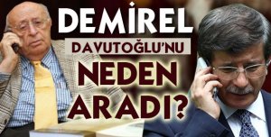 Demirel, Davutoğlu'nu neden aradı?