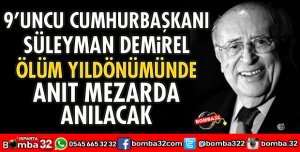 DEMİREL ÖLÜM YILDÖNÜMÜNDE ANILACAK