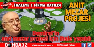 Demirel’in anıt mezar projesi için ihale yapıldı