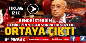 DEMİREL'İN BU SÖZLERİ  YILLAR SONRA ORTAYA ÇIKTI  