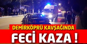DEMİRKÖPRÜ'DE KAZA!