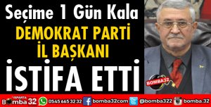 DEMOKRAT PARTİ İL BAŞKANLIĞINDAN İSTİFA ETTİ