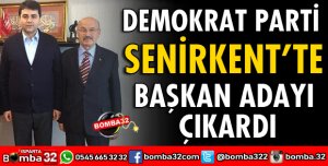 DEMOKRAT PARTİ SENİRKENT’TE ADAY ÇIKARDI