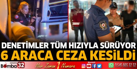 Denetimlerde 6 araca ceza 