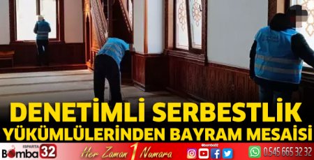 Denetimli serbestlik yükümlülerinden bayram mesaisi