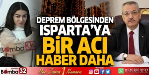 Deprem bölgesinden Isparta'ya bir acı haber daha