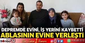 Depremde evini, iş yerini kaybetti, ablasının evine yerleşti