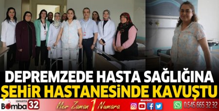 Depremzede hasta sağlığına Isparta'da kavuştu