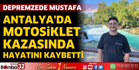 Depremzede Mustafa, Antalya'da motosiklet kazasında hayatını kaybetti
