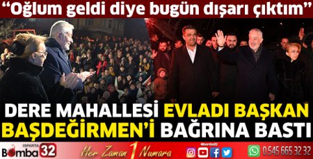 Dere Mahallesi evladı Başkan Başdeğirmen’i bağrına bastı