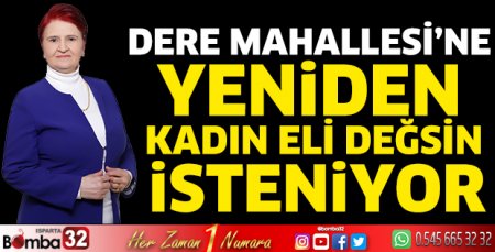 Dere Mahallesi’ne yeniden kadın eli değsin isteniyor