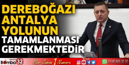 Dereboğazı-Antalya yolunun tamamlanması gerekmektedir