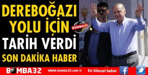 DEREBOĞAZI YOLU İÇİN TARİH VERDİ