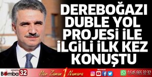 Dereboğazı yolu ile ilgili ilk kez konuştu