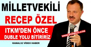 Milletvekili Özel: ITKM’den önce duble yolu bitiririz