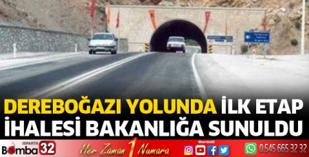 Dereboğazı yolunda ilk etap ihalesi bakanlığa sunuldu