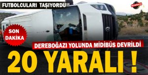 DEREBOĞAZI YOLUNDA MİDİBÜS DEVRİLDİ 20 YARALI