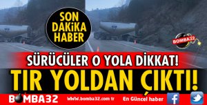DEREBOĞAZI YOLUNDA TIR YOLDAN ÇIKTI