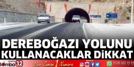 Dereboğazı yolunu kullanacaklar dikkat 