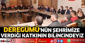 Deregümü’nün şehrimize verdiği katkının bilincindeyiz