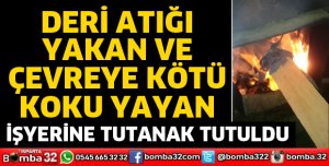 DERİ ATIĞI YAKAN İŞLETMEYE TUTANAK TUTULDU