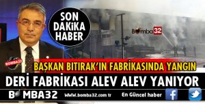 DERİ OSB BAŞKANININ FABRİKASI YANIYOR