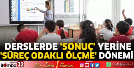 Derslerde 'sonuç' yerine 'süreç odaklı ölçme' dönemi