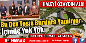 DEV İHALEYİ ISPARTA FİRMASI ALDI